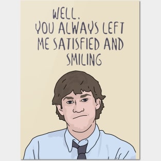 Jim Halpert "You Always Left Me Satisfied and Smiling" The Office, Funny Quote Posters and Art